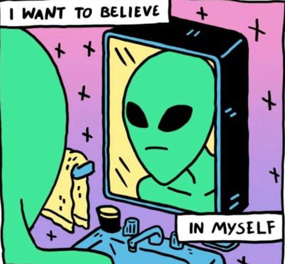 Alieno si guarda allo specchio e pensa "I want to believe in myself"