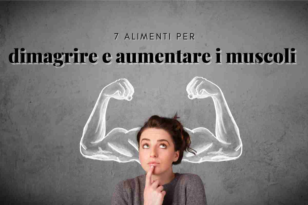 7 alimenti per dimagrire e aumentare i muscoli